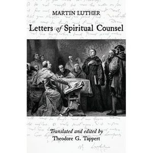 Luther: Letters of Spiritual Counsel -- Martin Luther